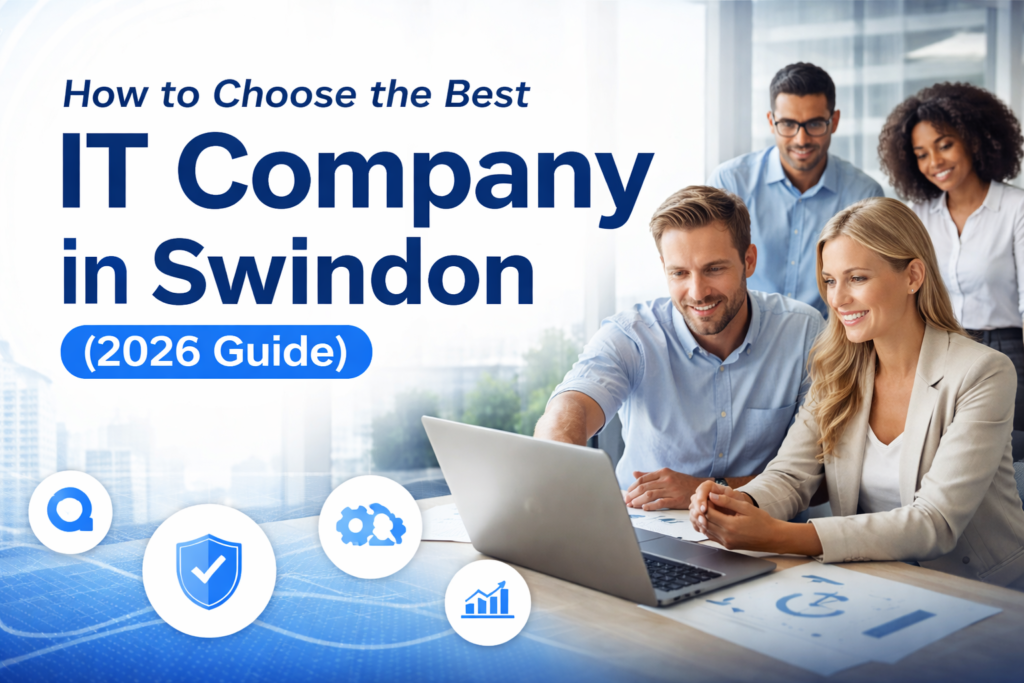 How to Choose the Best IT Company in Swindon (2026 Guide) choosing the best it company in swindon